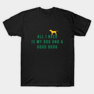 All I need is my dog and a books T-Shirt